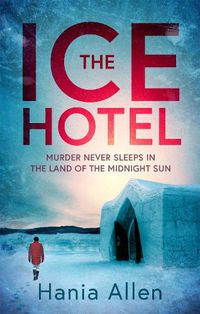 Cover image for The Ice Hotel: a gripping Scandi-noir thriller