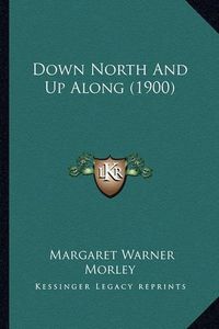 Cover image for Down North and Up Along (1900)