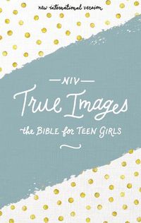 Cover image for NIV, True Images Bible, Hardcover: The Bible for Teen Girls