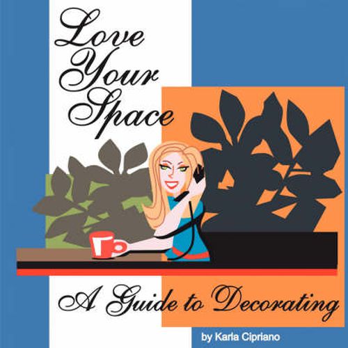 Cover image for Love Your Space!: A Guide to Decorating