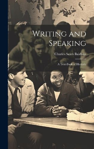 Cover image for Writing and Speaking; a Text-book of Rhetoric