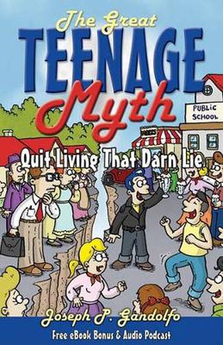 Cover image for The Great Teenage Myth: Stop Living That Darn Lie!