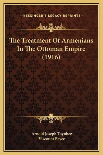 The Treatment of Armenians in the Ottoman Empire (1916)