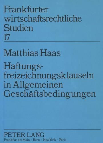 Cover image for Haftungsfreizeichnungsklauseln in Allgemeinen Geschaeftsbedingungen: Eine Rechtsdogmatische Und Oekonomische Analyse