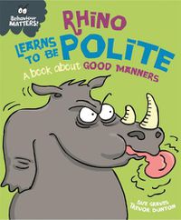 Cover image for Behaviour Matters: Rhino Learns to be Polite - A book about good manners