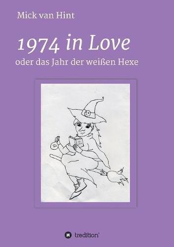 Cover image for 1974 in Love: oder das Jahr der Weissen Hexe