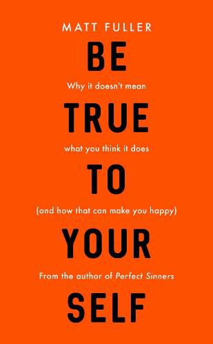 Cover image for Be True to Yourself: Why it doesn't mean what you think it does (and how that can make you happy)