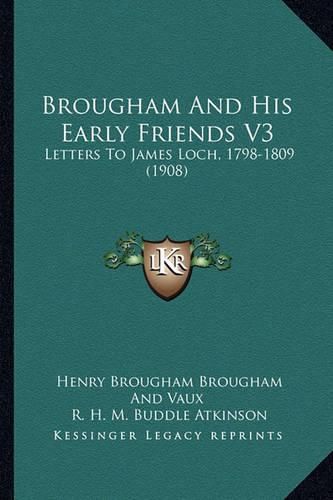 Brougham and His Early Friends V3: Letters to James Loch, 1798-1809 (1908)