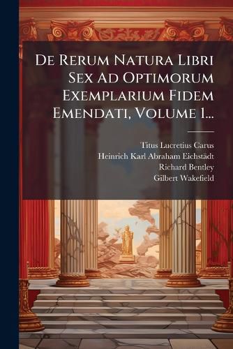 Cover image for De Rerum Natura Libri Sex Ad Optimorum Exemplarium Fidem Emendati, Volume 1...