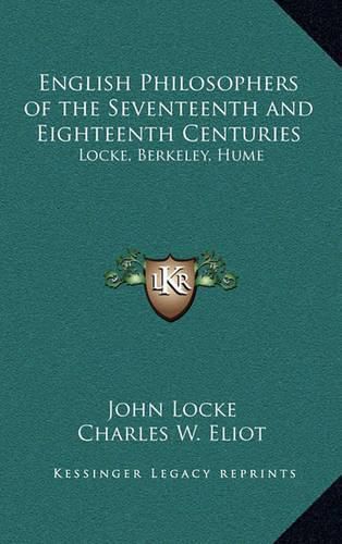 English Philosophers of the Seventeenth and Eighteenth Centuries: Locke, Berkeley, Hume: V37 Harvard Classics