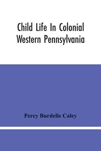 Child Life In Colonial Western Pennsylvania