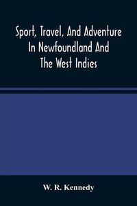 Cover image for Sport, Travel, And Adventure In Newfoundland And The West Indies