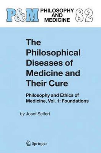 Cover image for The Philosophical Diseases of Medicine and their Cure: Philosophy and Ethics of Medicine, Vol. 1: Foundations