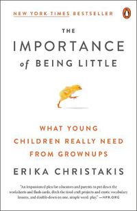 Cover image for The Importance Of Being Little: What Preschoolers Really Need from Grownups