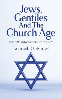 Cover image for Jews, Gentiles and the Church Age