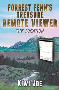 Cover image for Forrest Fenn's Treasure Remote Viewed: The Location