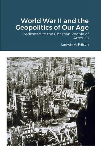 World War II and the Geopolitics of Our Age