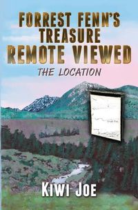 Cover image for Forrest Fenn's Treasure Remote Viewed: The Location