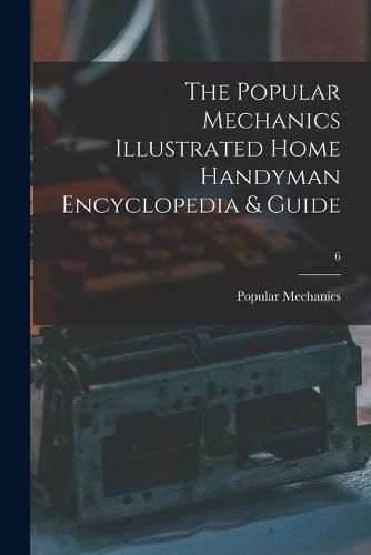 Cover image for The Popular Mechanics Illustrated Home Handyman Encyclopedia & Guide; 6