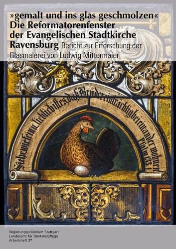 Cover image for Gemalt Und Ins Glas Geschmolzen' - Die Reformatorenfenster Der Evangelischen Stadtkirche Ravensburg: Bericht Zur Erforschung Der Glasmalerei Von Ludwig Mittermaier