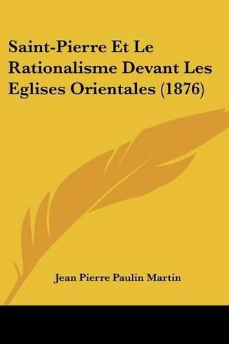 Saint-Pierre Et Le Rationalisme Devant Les Eglises Orientales (1876)