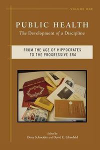 Cover image for Public Health v. 1; From the Age of Hippocrates to the Progressive Era: The Development of a Discipline