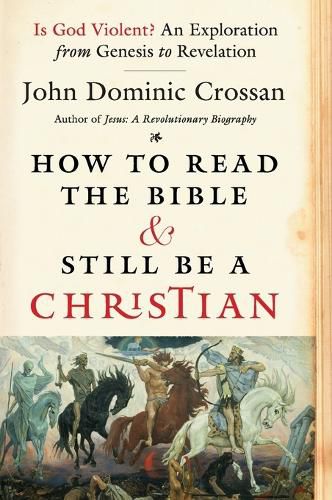 Cover image for How To Read The Bible And Still Be A Christian: Struggling With Divine Violence From Genesis Through Revelation