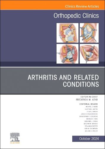 Arthritis and Related Conditions, An Issue of Orthopedic Clinics: Volume 55-4