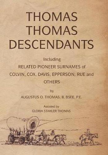 Thomas Thomas Descendants: Including Related Surnames of Colvin, Cox, Davis, Epperson, Rue and Others