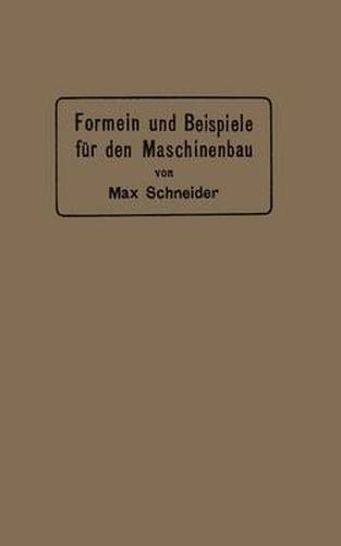 Cover image for Formeln Und Beispiele Fur Den Maschinenbau: Ein Hilfsbuch Fur Den Unterricht Mit Besonderer Berucksichtigung Der Technischen Mittelschulen