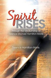 Cover image for Spirit Rises: Through the Mediumship of Terence Michael Hamilton-Morris