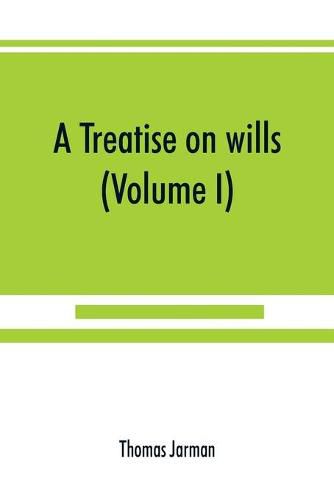 Cover image for A treatise on wills (Volume I)