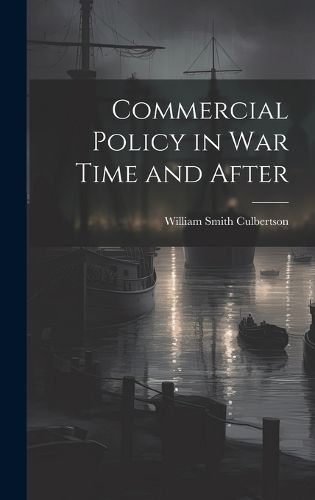 Cover image for Commercial Policy in War Time and After