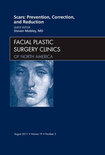 Cover image for Scars: Prevention, Correction, and Reduction, An Issue of Facial Plastic Surgery Clinics