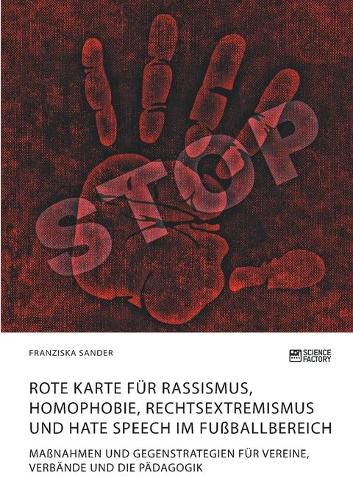 Cover image for Rote Karte fur Rassismus, Homophobie, Rechtsextremismus und Hate Speech im Fussballbereich: Massnahmen und Gegenstrategien fur Vereine, Verbande und die Padagogik