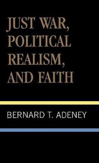 Cover image for Just War, Political Realism, and Faith