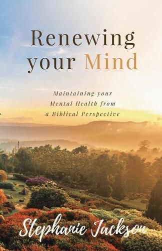 Renewing Your Mind: Maintaining your Mental Health from a Biblical Perpesctive