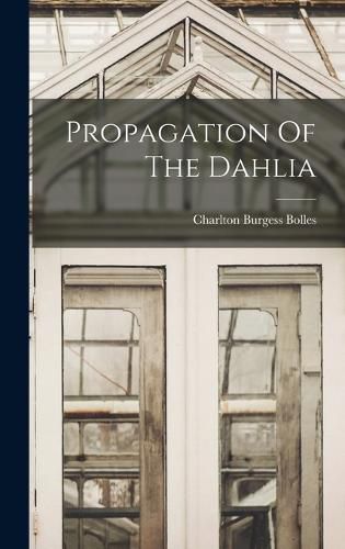 Cover image for Propagation Of The Dahlia