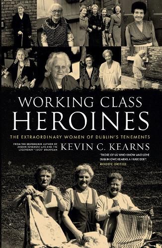 Cover image for Working Class Heroines: The Extraordinary Women of Dublin's Tenements