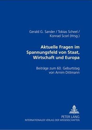 Cover image for Aktuelle Rechtsfragen Im Spannungsfeld Von Staat, Wirtschaft Und Europa: Beitraege Zum 60. Geburtstag Von Armin Dittmann