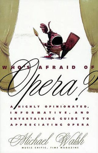 Cover image for Who's Afraid of Opera?: A Highly Opinionated, Informative, and Entertaining Guide to Appreciating Opera