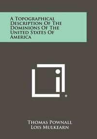 Cover image for A Topographical Description of the Dominions of the United States of America