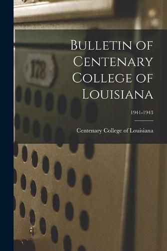 Cover image for Bulletin of Centenary College of Louisiana; 1941-1943