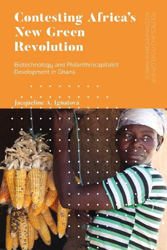 Cover image for Contesting Africa's New Green Revolution: Biotechnology and Philanthrocapitalist Development in Ghana