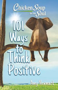 Cover image for Chicken Soup for the Soul: 101 Ways to Think Positive