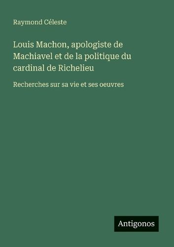 Cover image for Louis Machon, apologiste de Machiavel et de la politique du cardinal de Richelieu