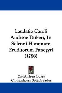 Cover image for Laudatio Caroli Andreae Dukeri, in Solenni Hominum Eruditorum Panegyri (1788)