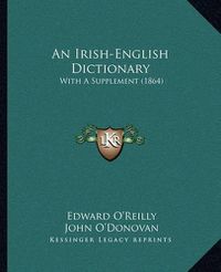 Cover image for An Irish-English Dictionary: With a Supplement (1864)