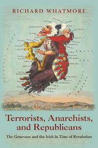 Cover image for Terrorists, Anarchists, and Republicans: The Genevans and the Irish in Time of Revolution