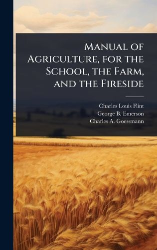 Cover image for Manual of Agriculture, for the School, the Farm, and the Fireside
